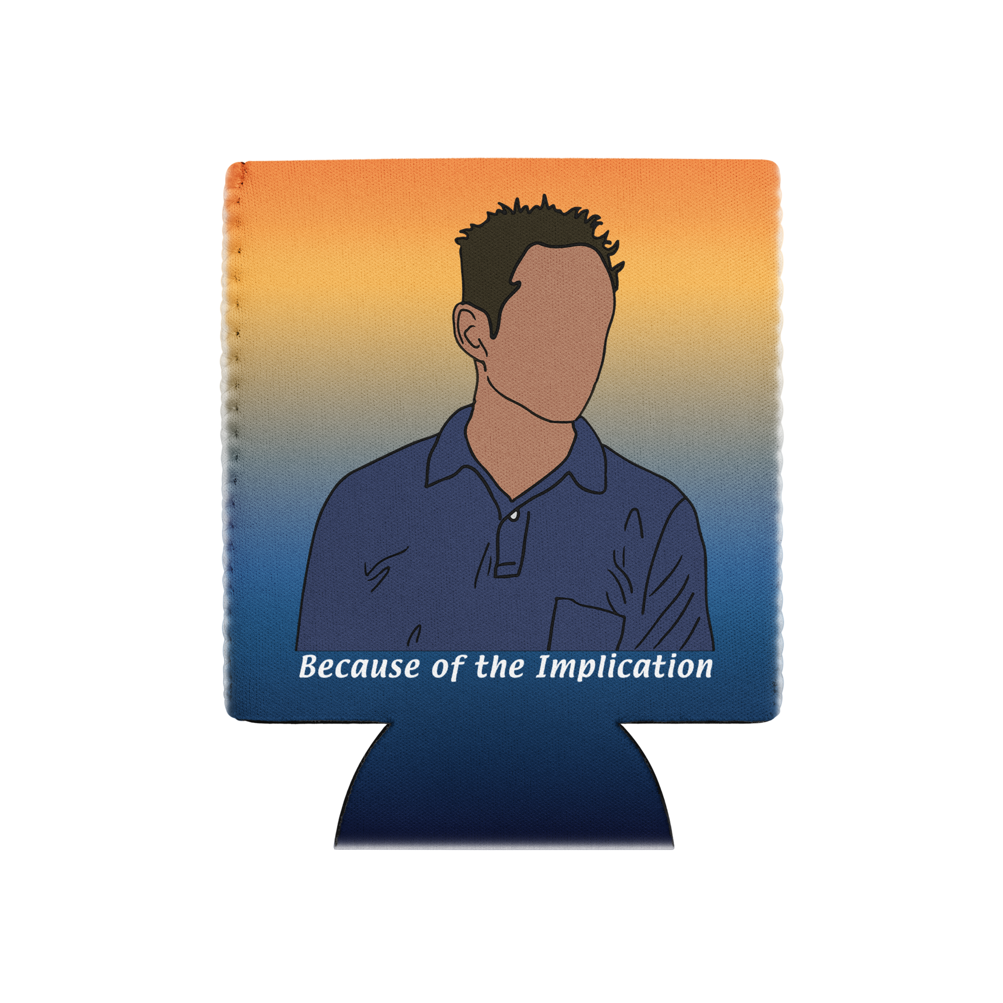 Because Of The Implication Koozie - Can Cooler