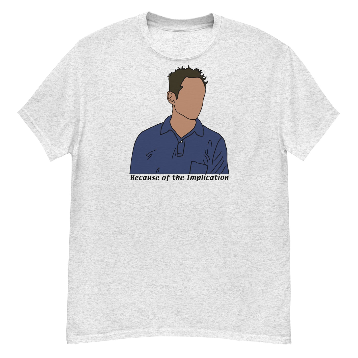 Because of the Implication Minimalist (black text) tee