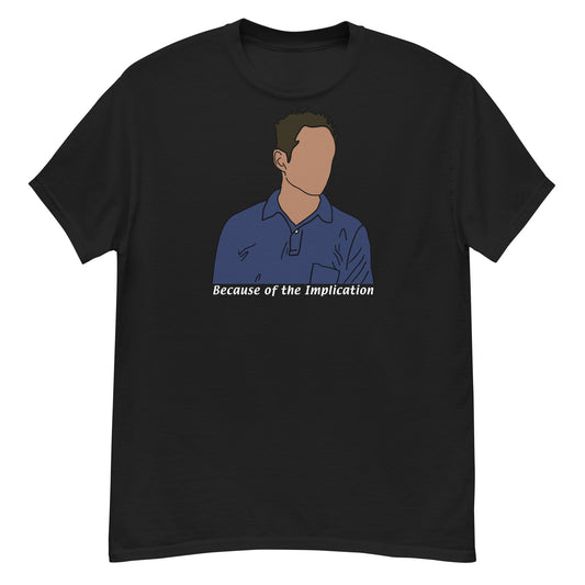 Because of the Implication Minimalist (white text) tee