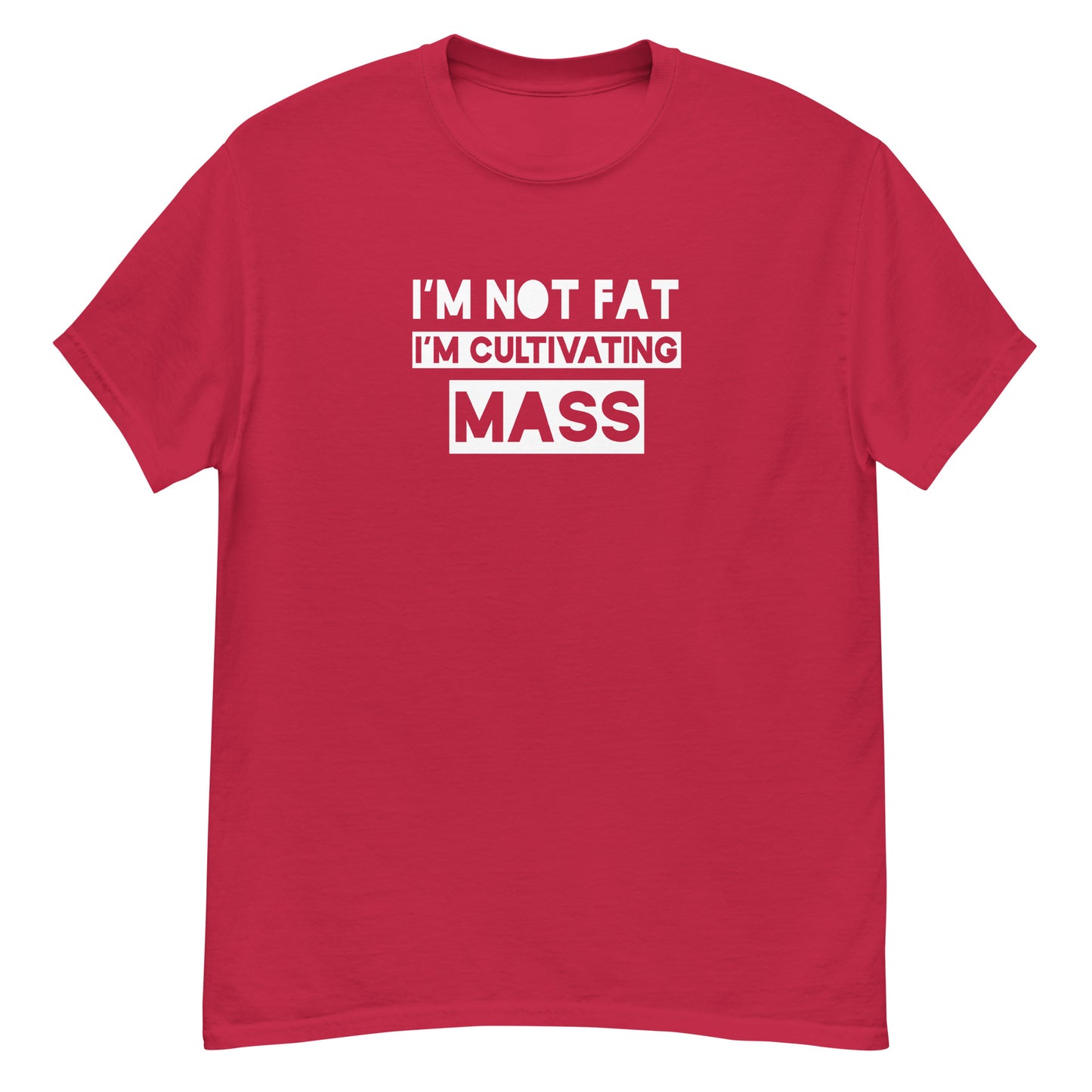 I'm Not Fat, I'm Cultivating Mass Unisex Tee