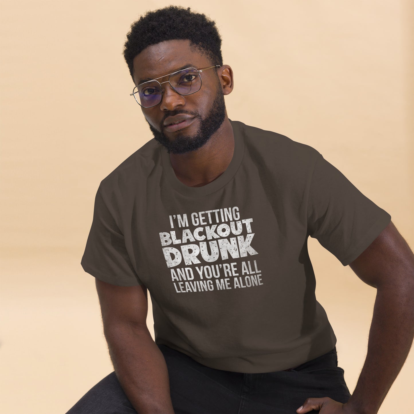 I'm Getting Blackout Drunk classic tee