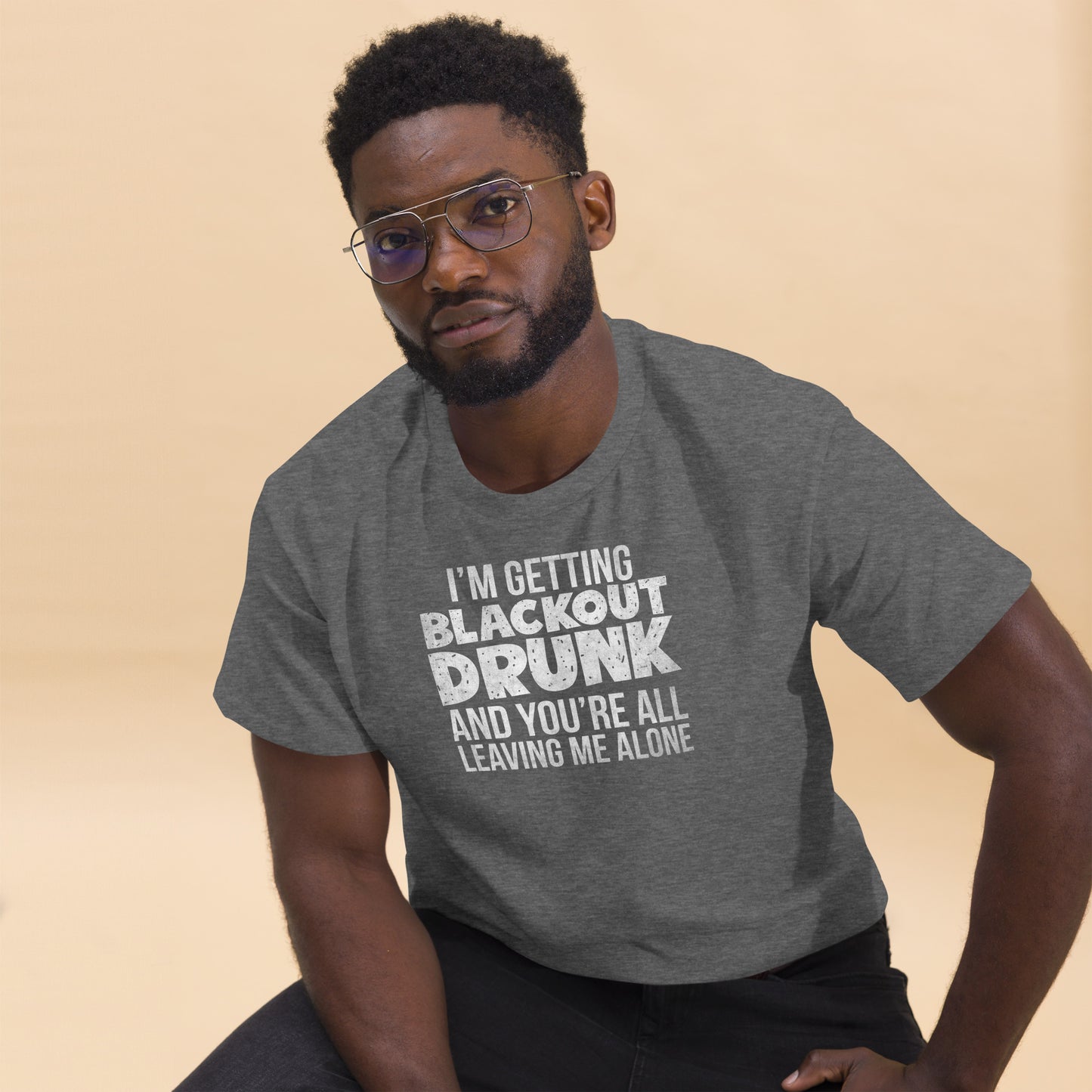 I'm Getting Blackout Drunk classic tee