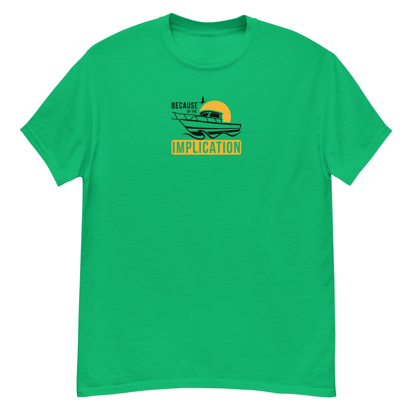 Because of the Implication Boat Unisex Tee