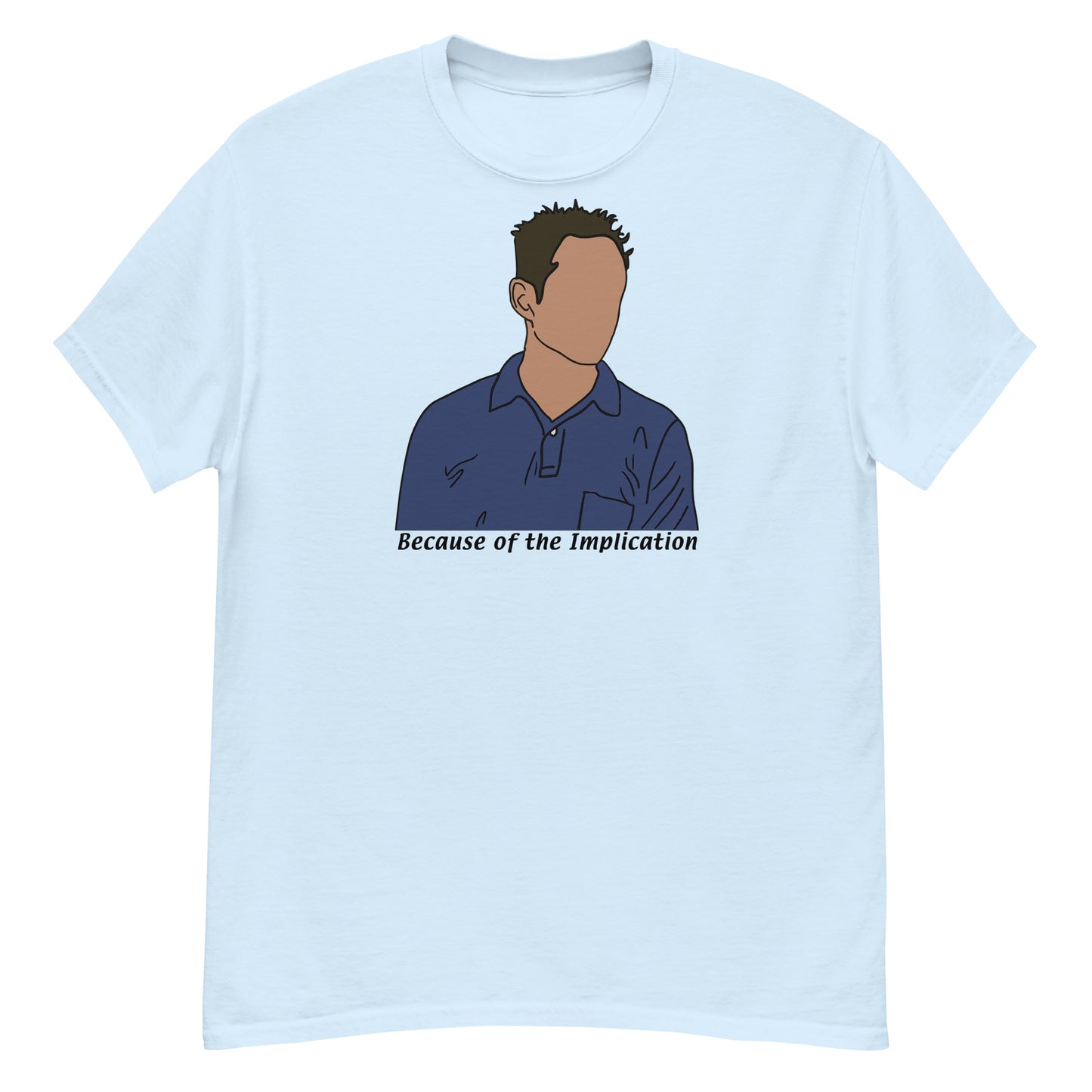Because of the Implication Minimalist (black text) tee