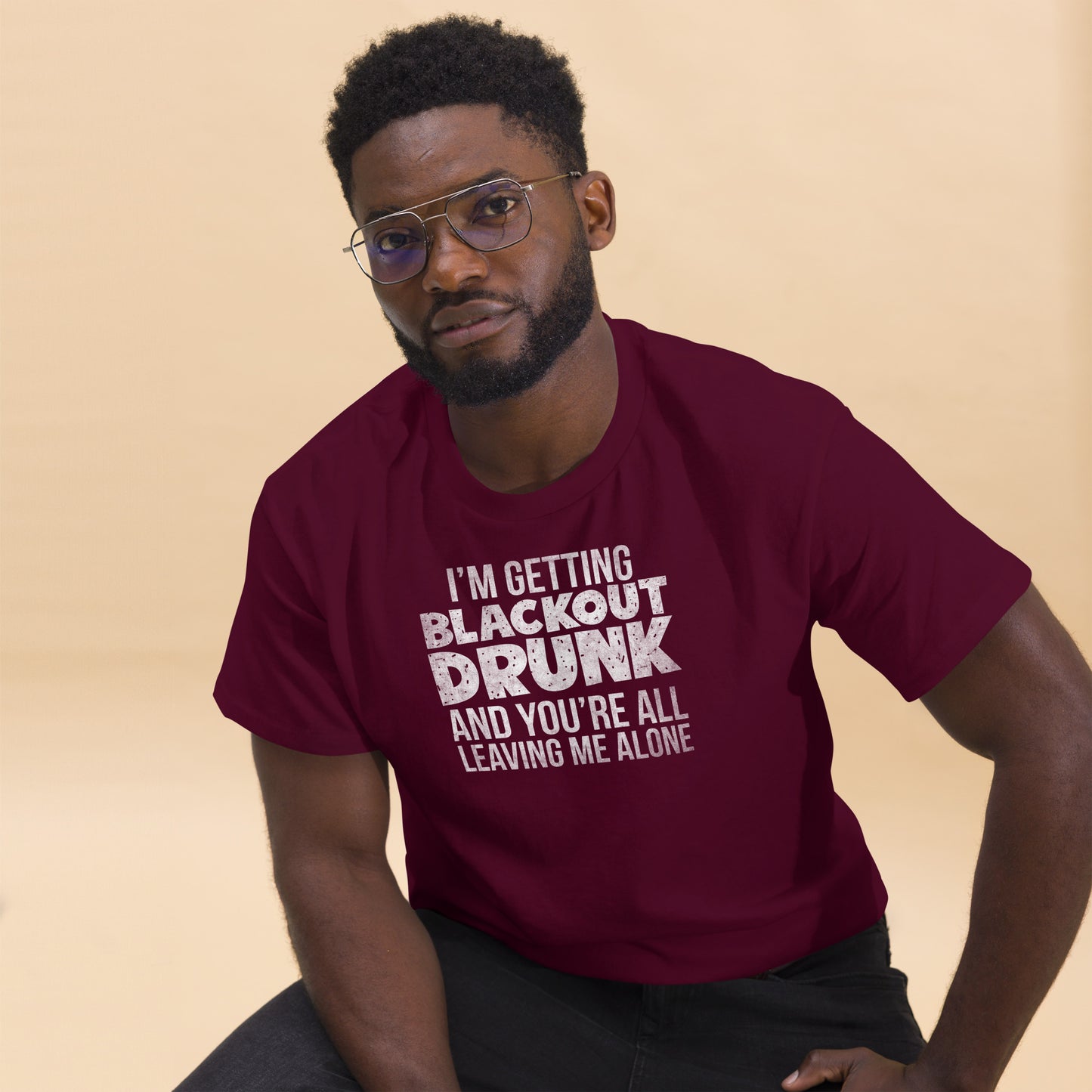 I'm Getting Blackout Drunk classic tee