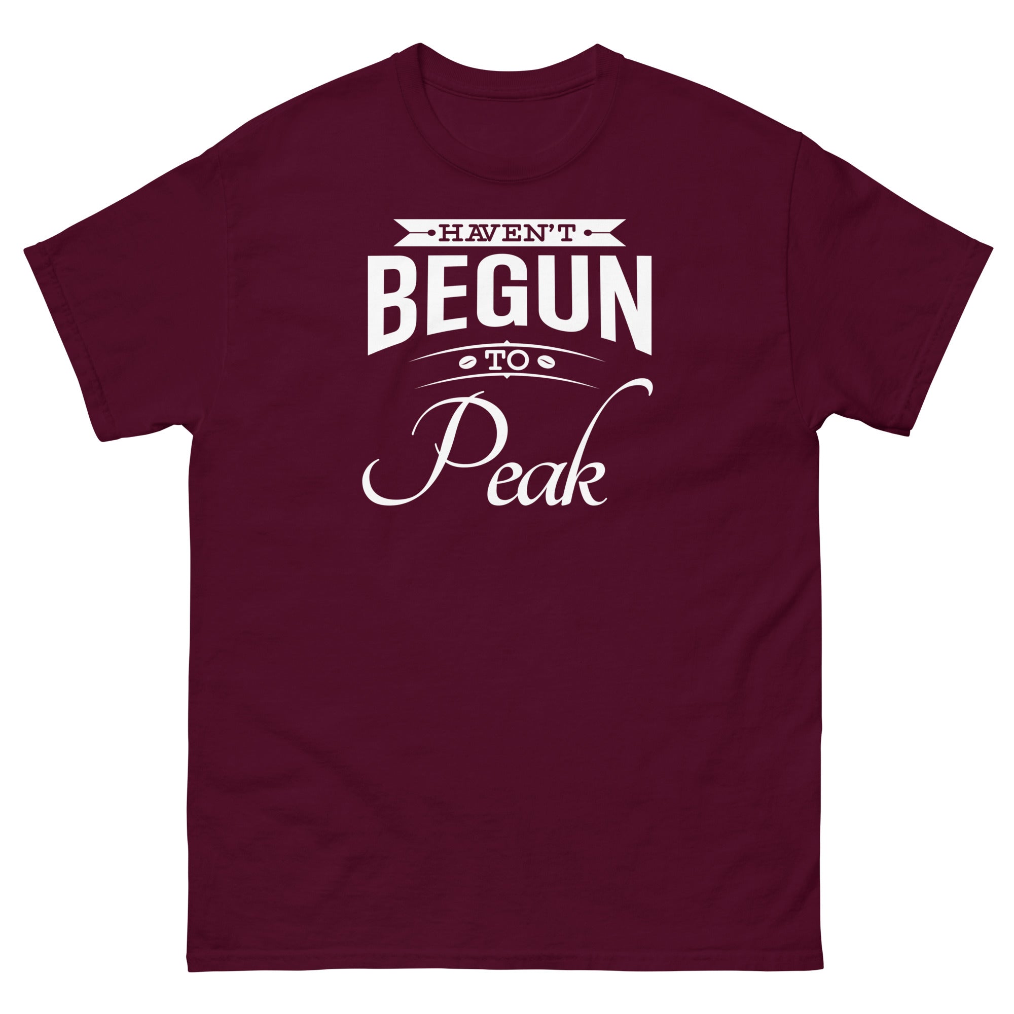 Haven't Begun To Peak classic tee