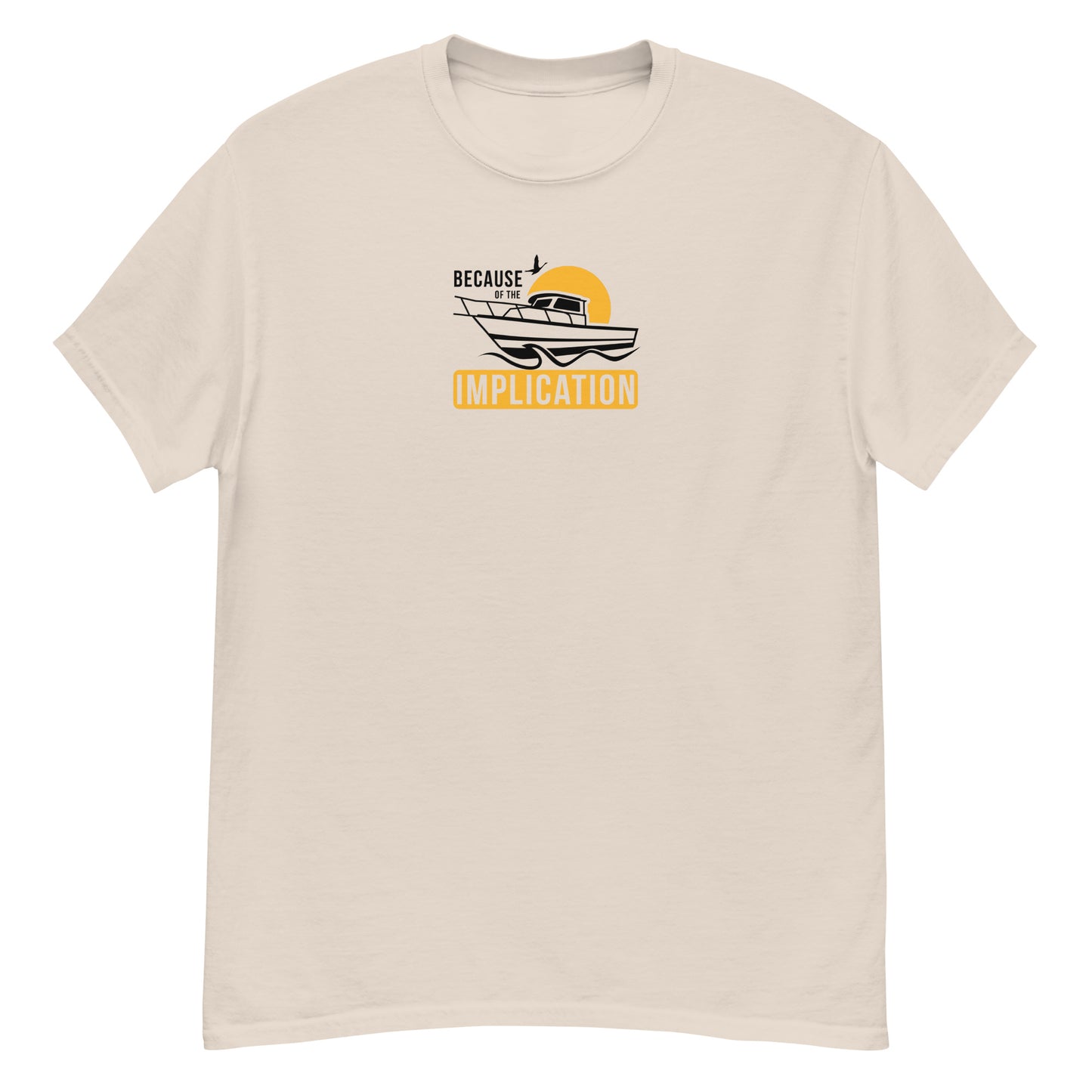 Because of the Implication Boat Unisex Tee