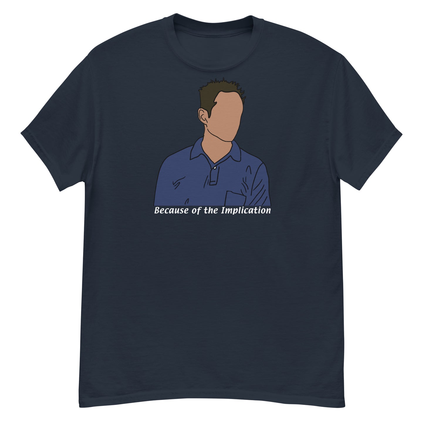 Because of the Implication Minimalist (white text) tee