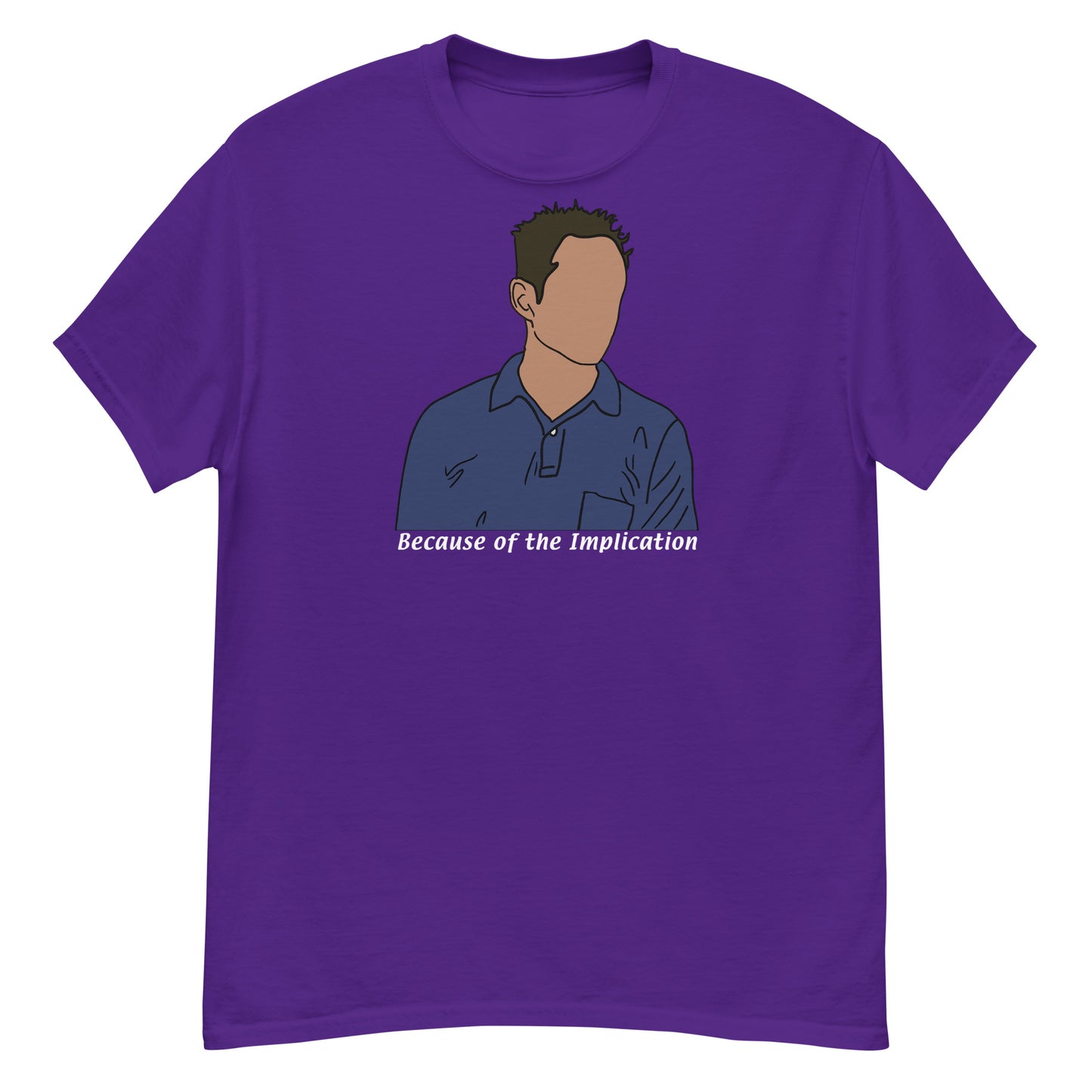 Because of the Implication Minimalist (white text) tee