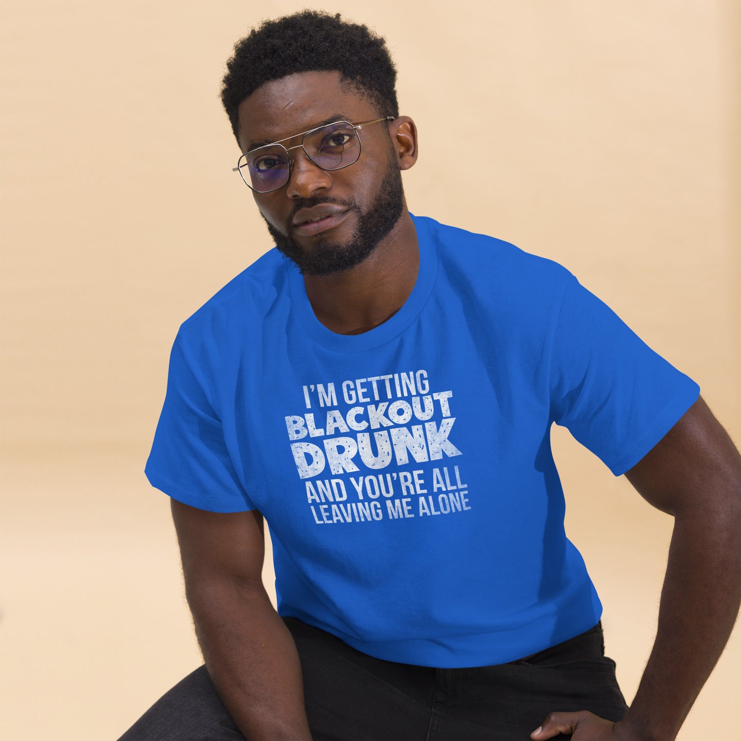 I'm Getting Blackout Drunk classic tee