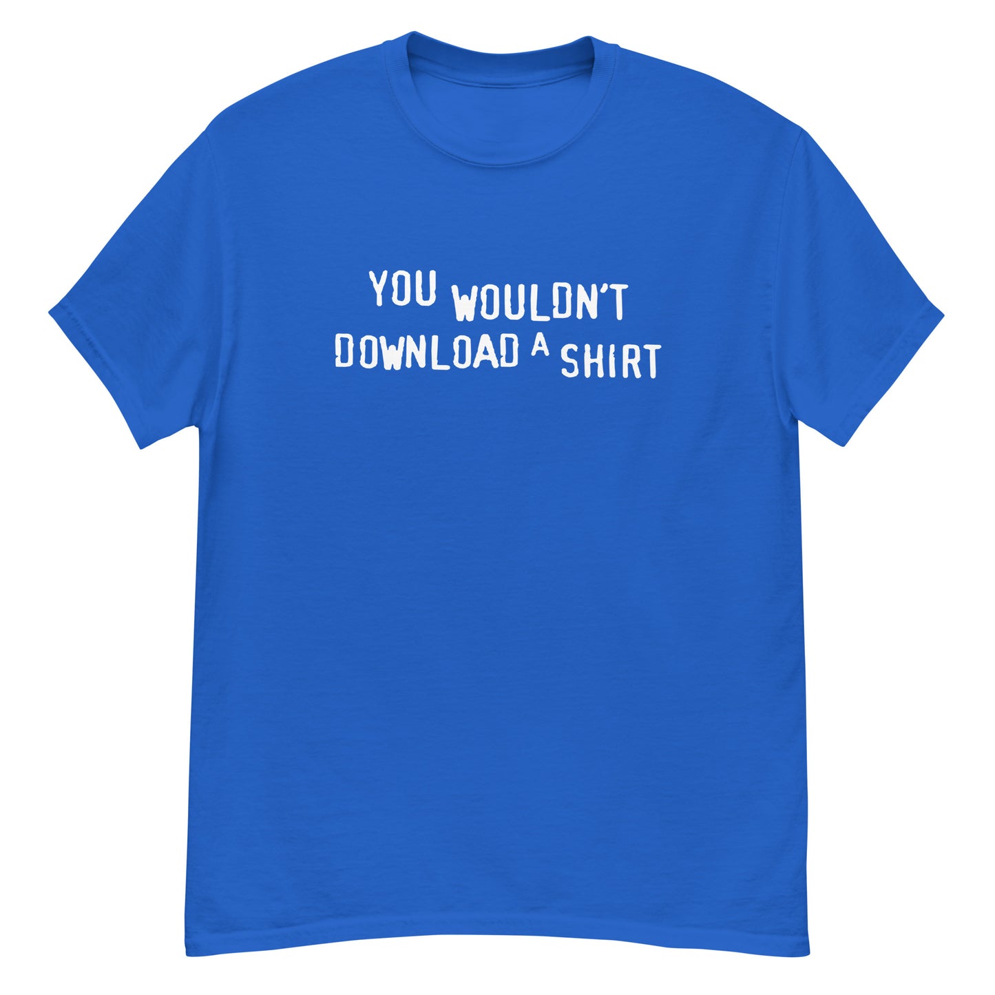 You Wouldn't Download a Shirt? tee
