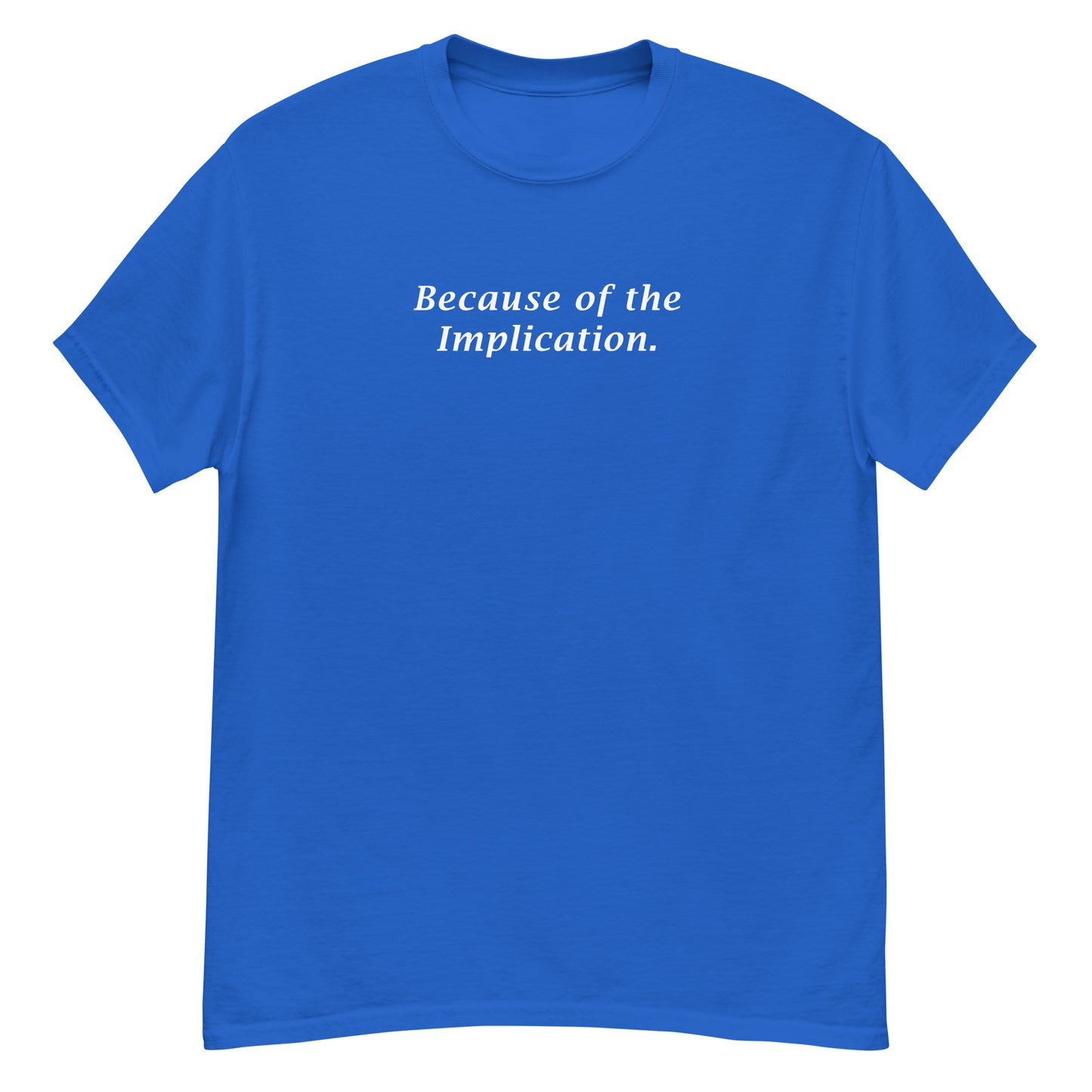 Because of the Implication Unisex Tee