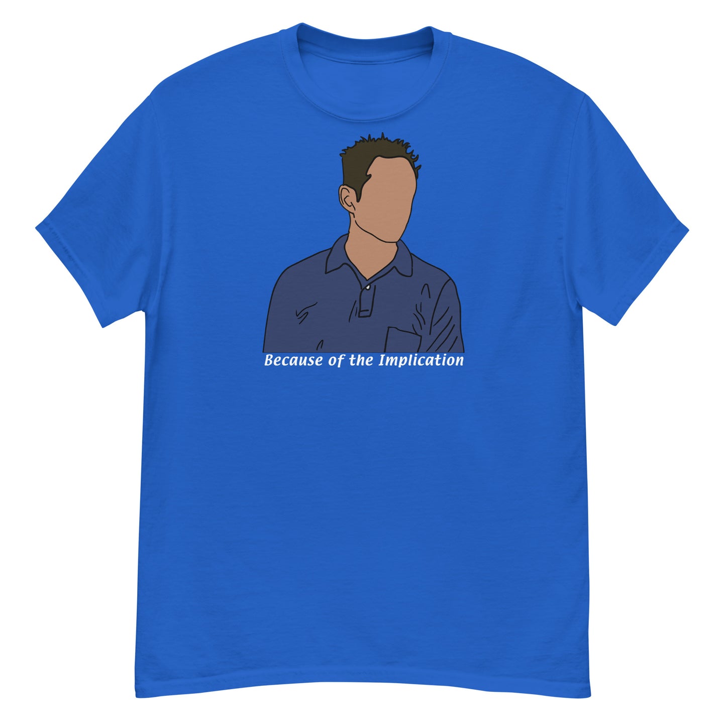Because of the Implication Minimalist (white text) tee
