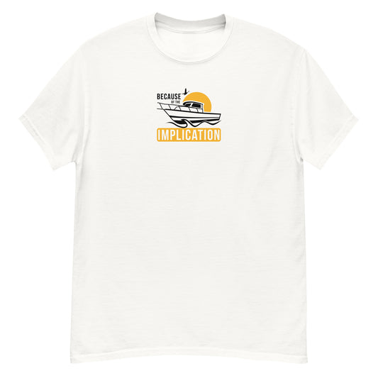 Because of the Implication Boat Unisex Tee