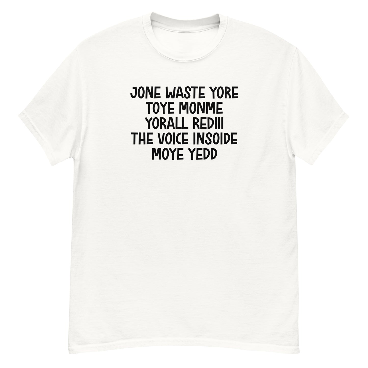 jone waste yore toye monme yorall rediii the voice insoide moye yedd (black text) tee