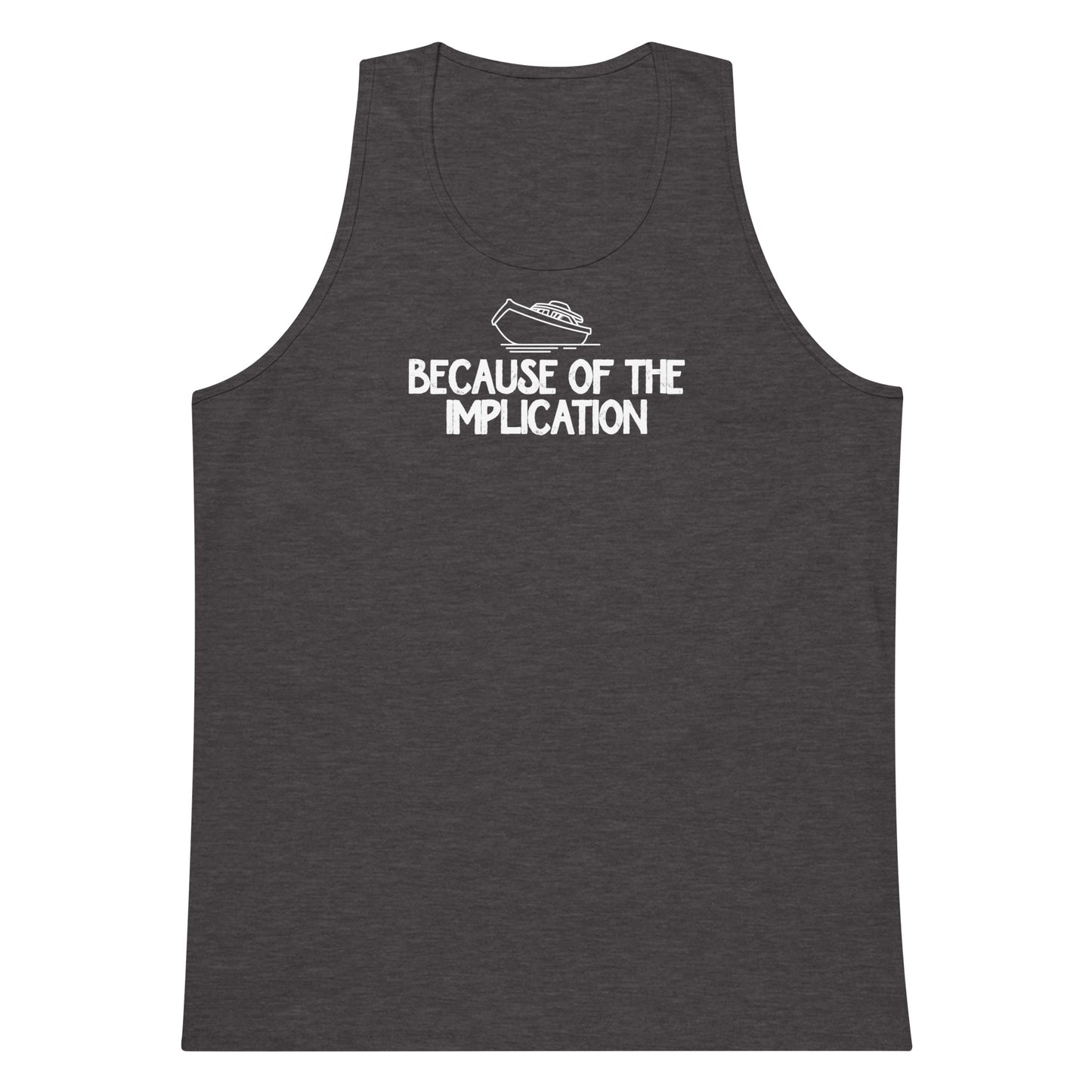 Because of the Implication premium tank top