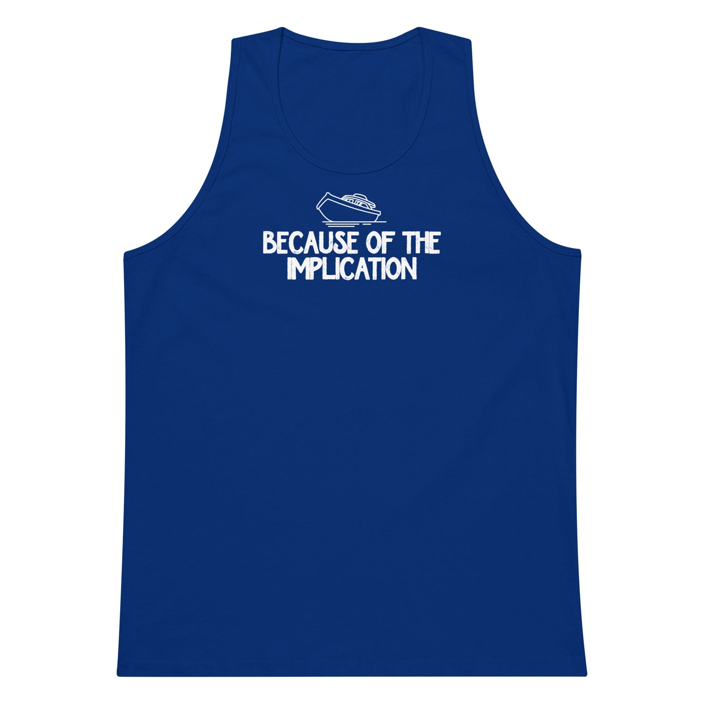 Because of the Implication premium tank top