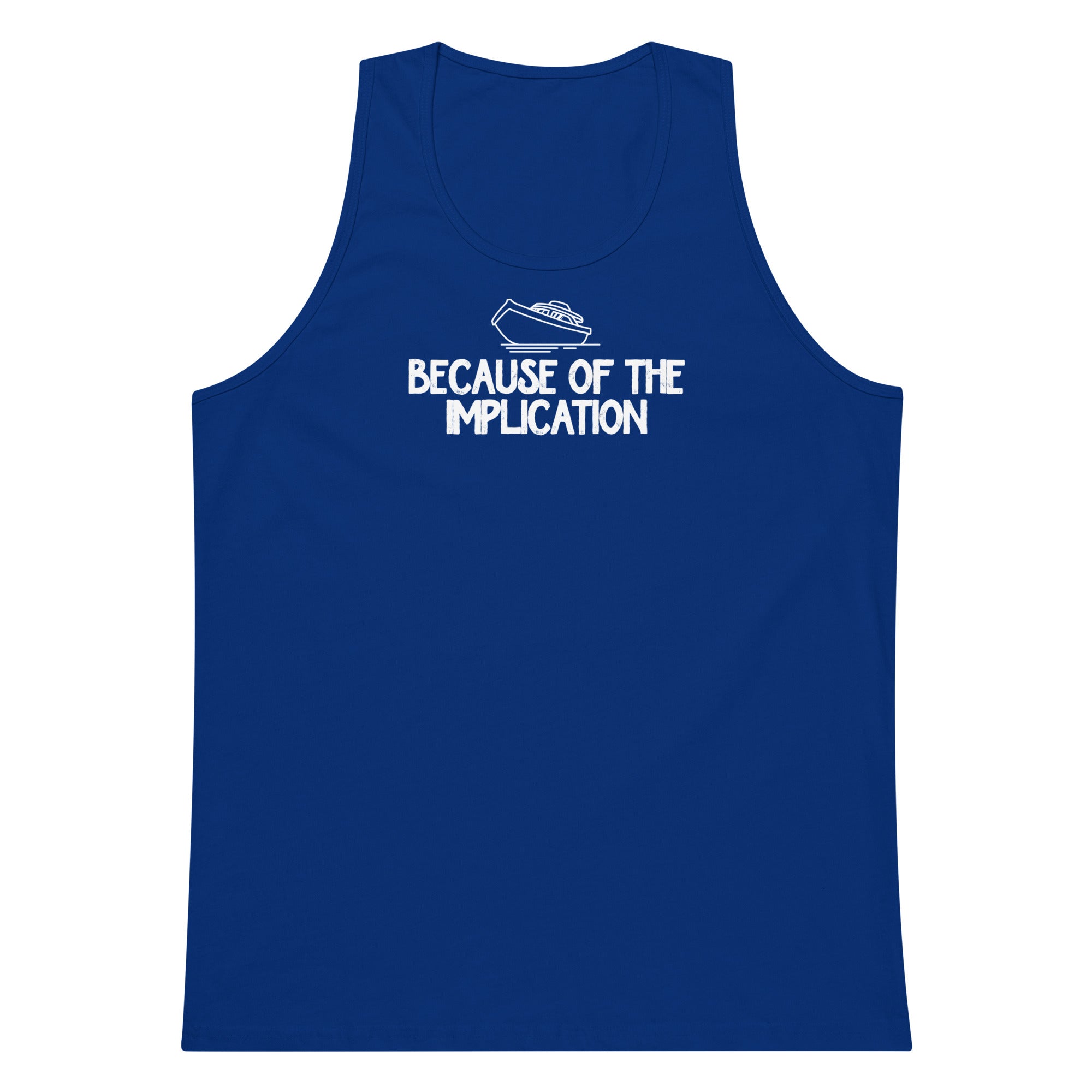 Because of the Implication premium tank top