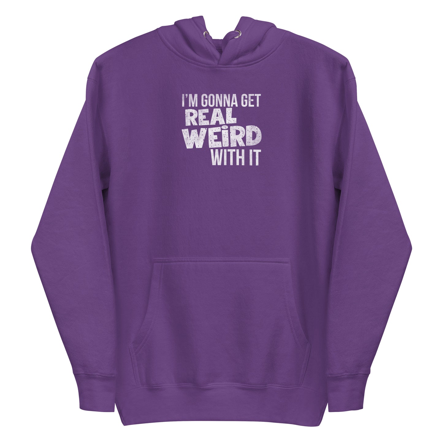 Gonna get real weird with it Unisex Hoodie