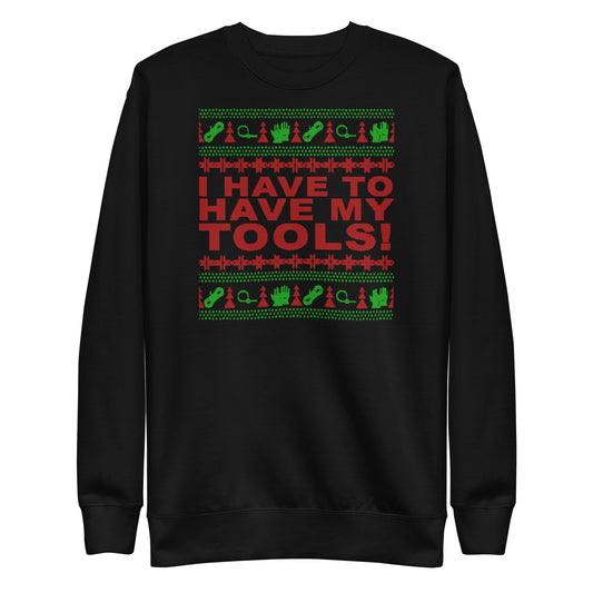 I Have to Have my Tools X-Mas Unisex Premium Sweatshirt