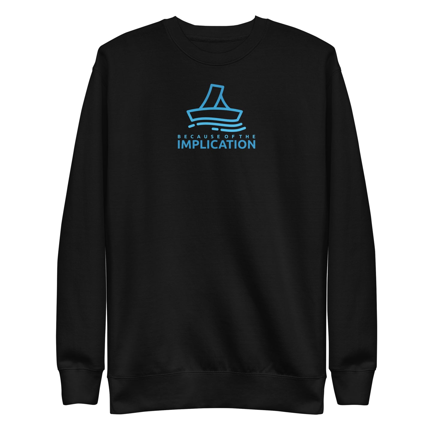 Because of the Implication Vector Unisex Premium Sweatshirt