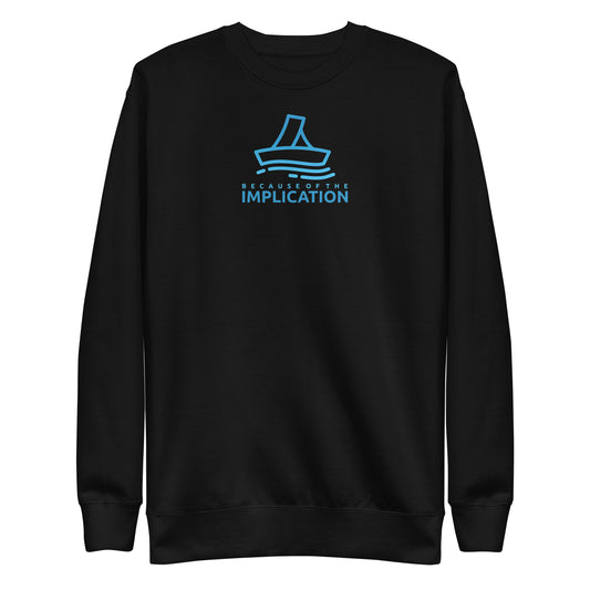 Because of the Implication Vector Unisex Premium Sweatshirt