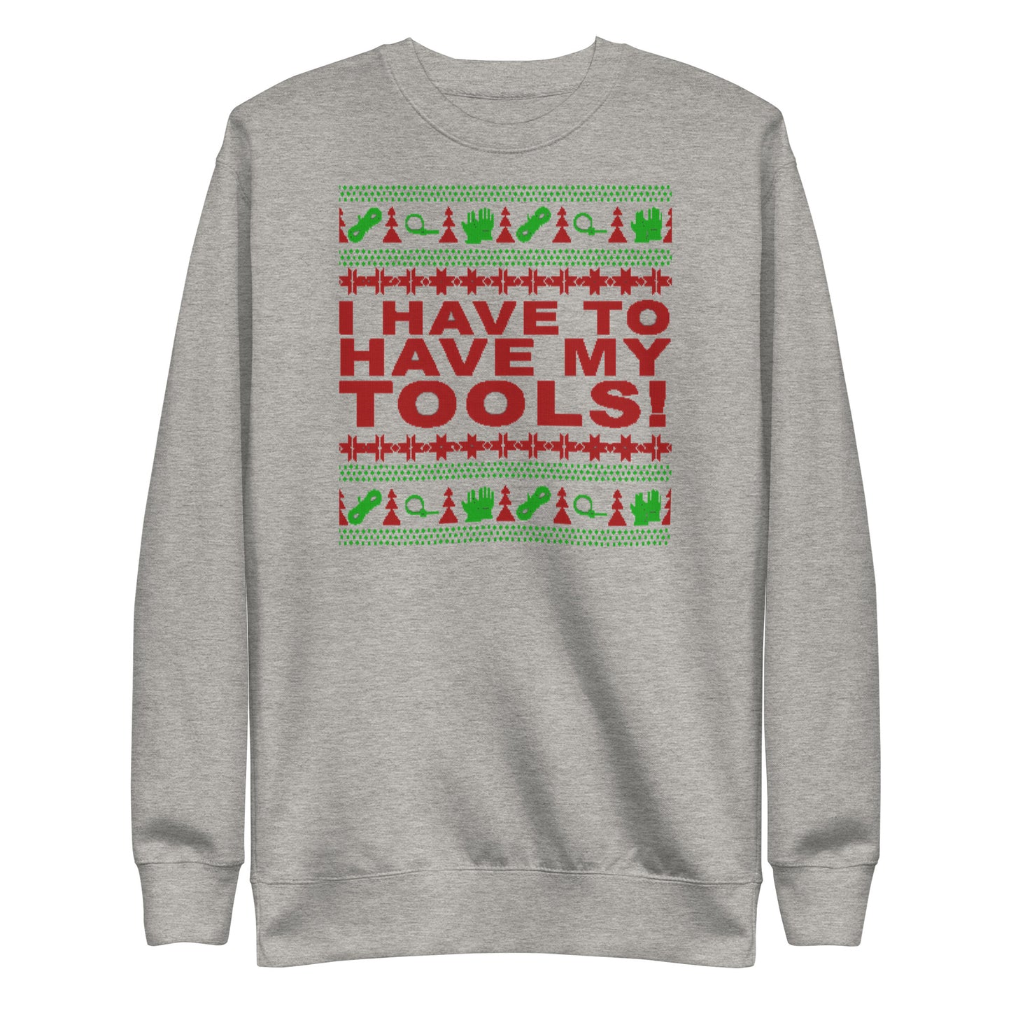 I Have to Have my Tools X-Mas Unisex Premium Sweatshirt