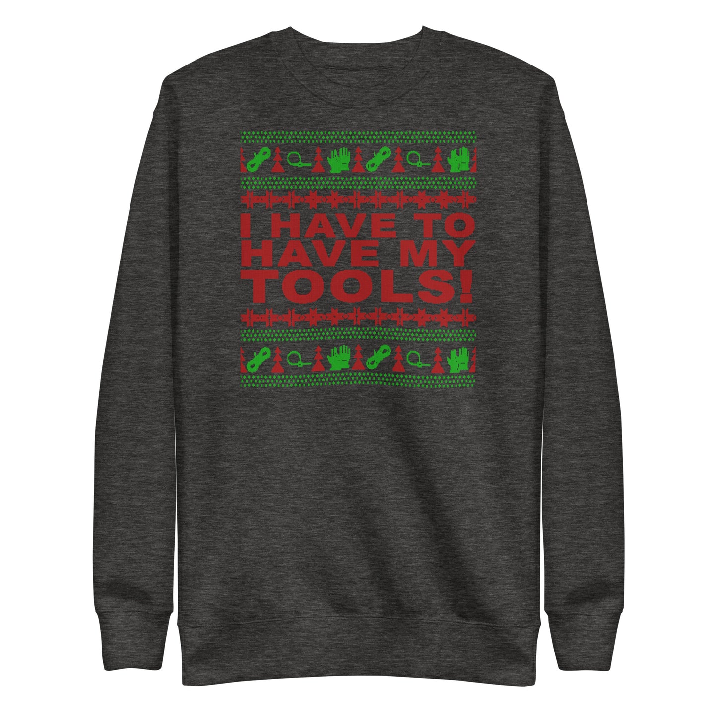I Have to Have my Tools X-Mas Unisex Premium Sweatshirt