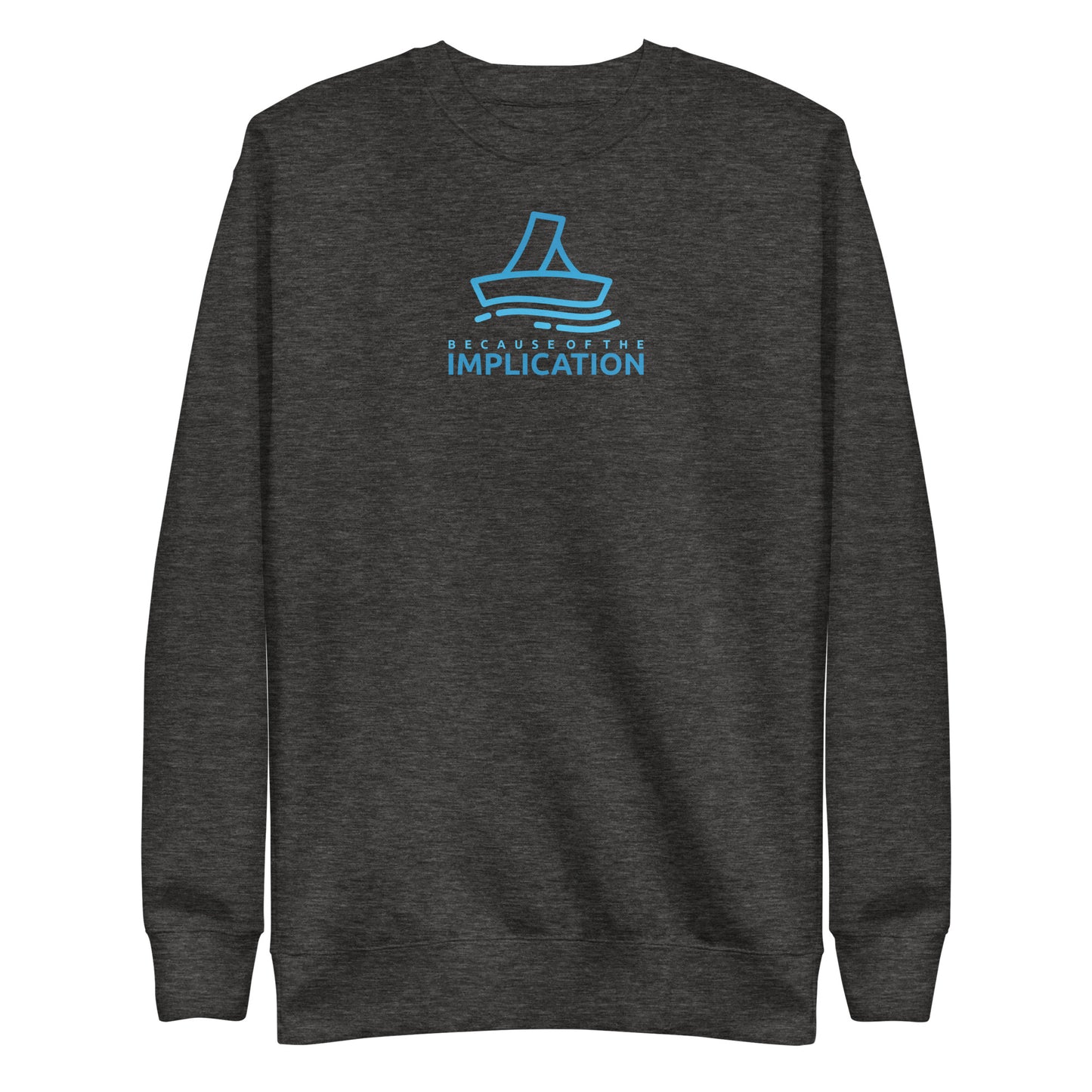 Because of the Implication Vector Unisex Premium Sweatshirt