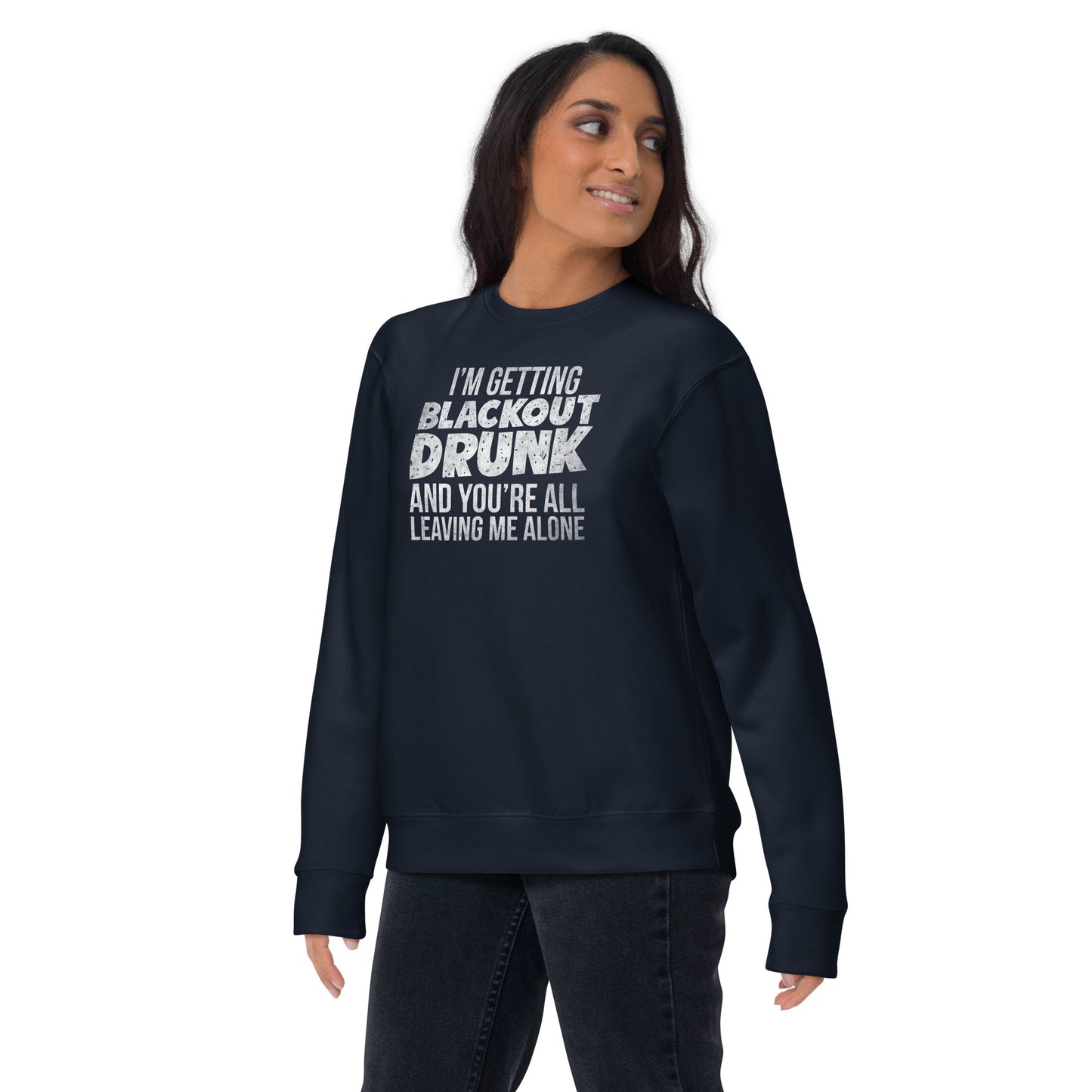I'm Getting Blackout Drunk Unisex Premium Sweatshirt