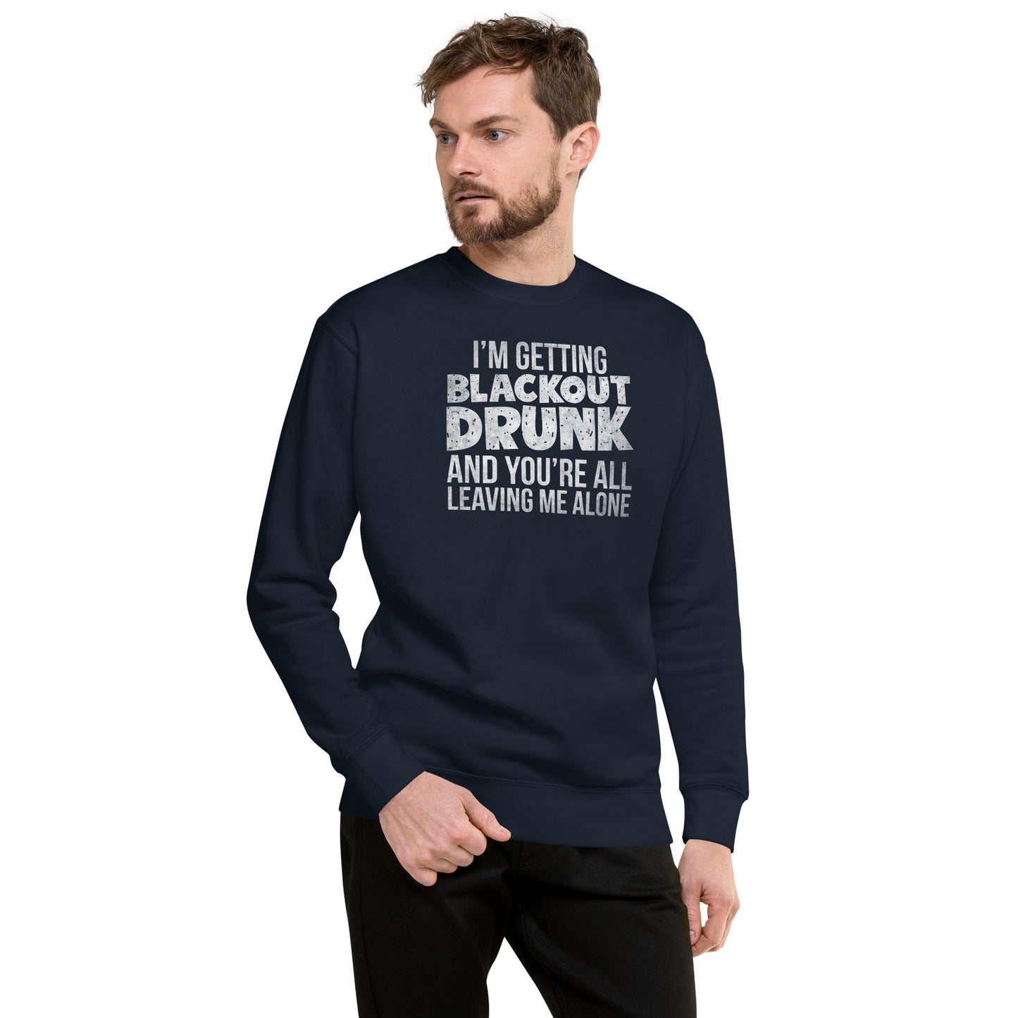 I'm Getting Blackout Drunk Unisex Premium Sweatshirt