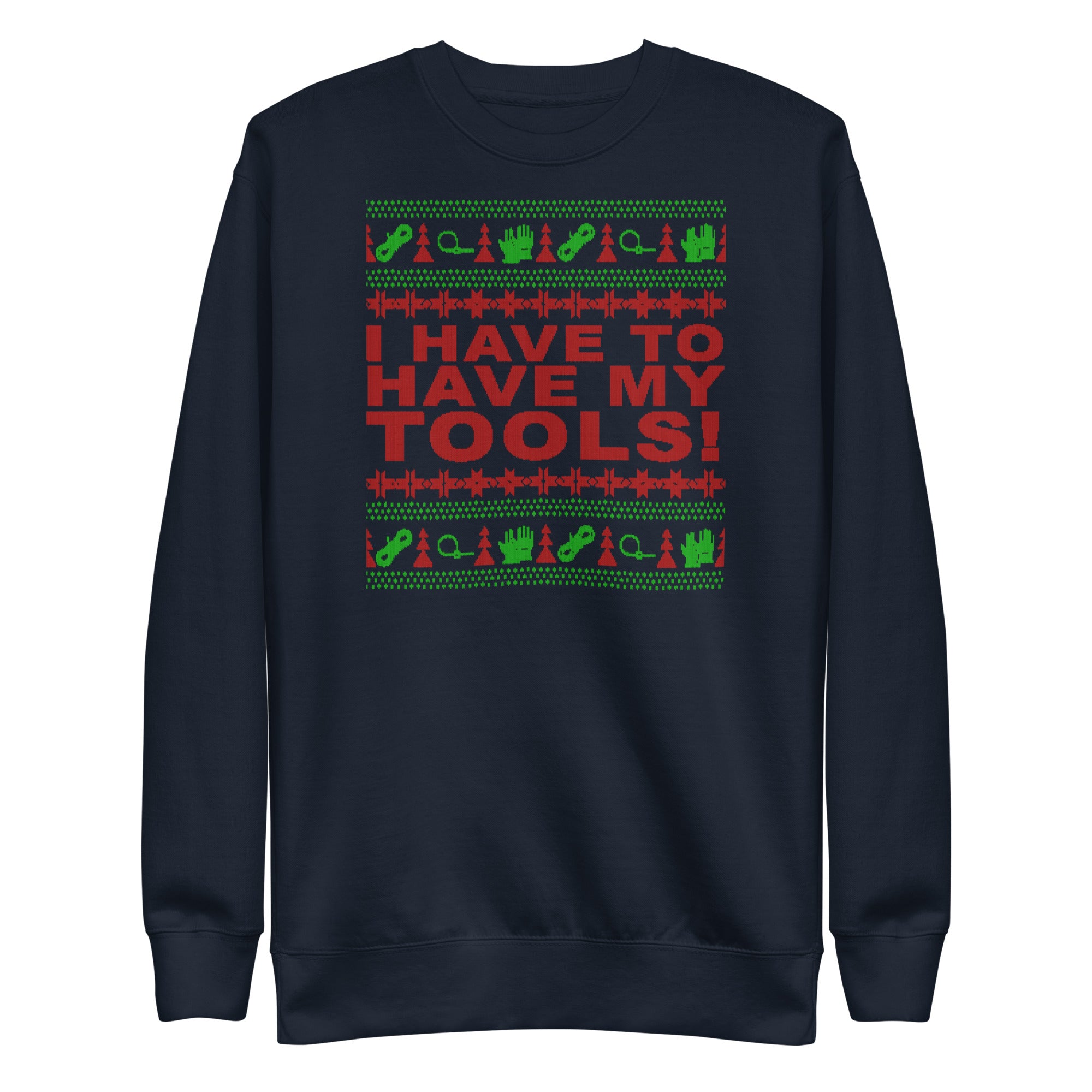 I Have to Have my Tools X-Mas Unisex Premium Sweatshirt