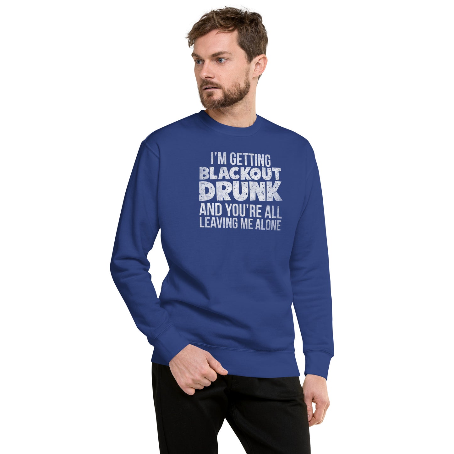 I'm Getting Blackout Drunk Unisex Premium Sweatshirt