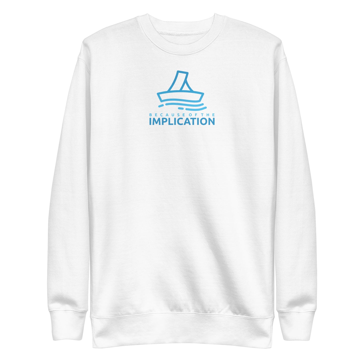 Because of the Implication Vector Unisex Premium Sweatshirt