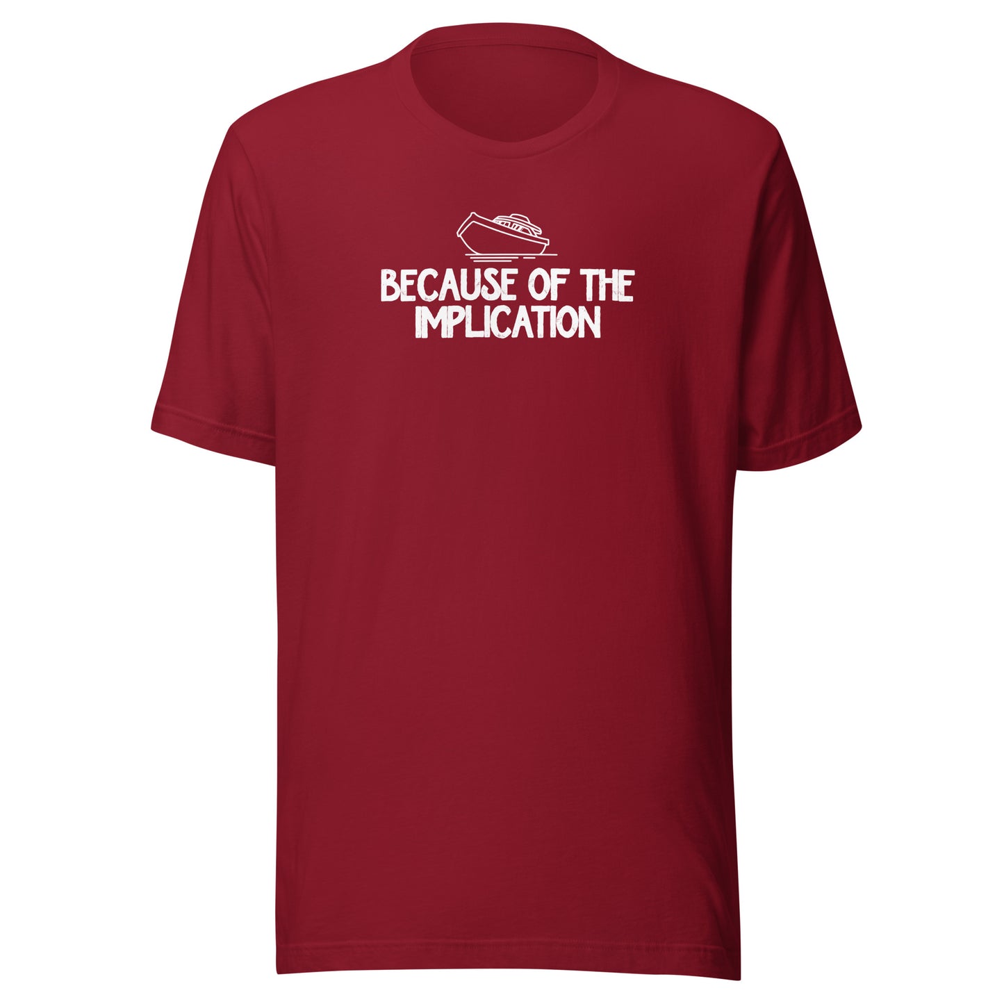 Because of the Implication - Unisex t-shirt