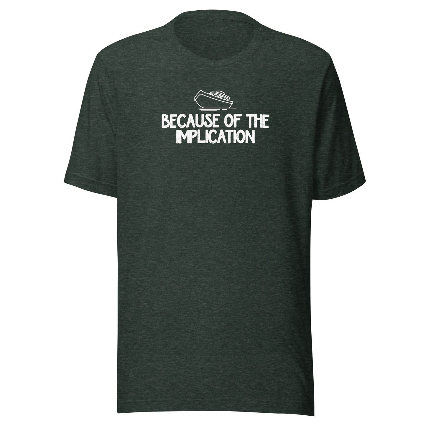 Because of the Implication - Unisex t-shirt