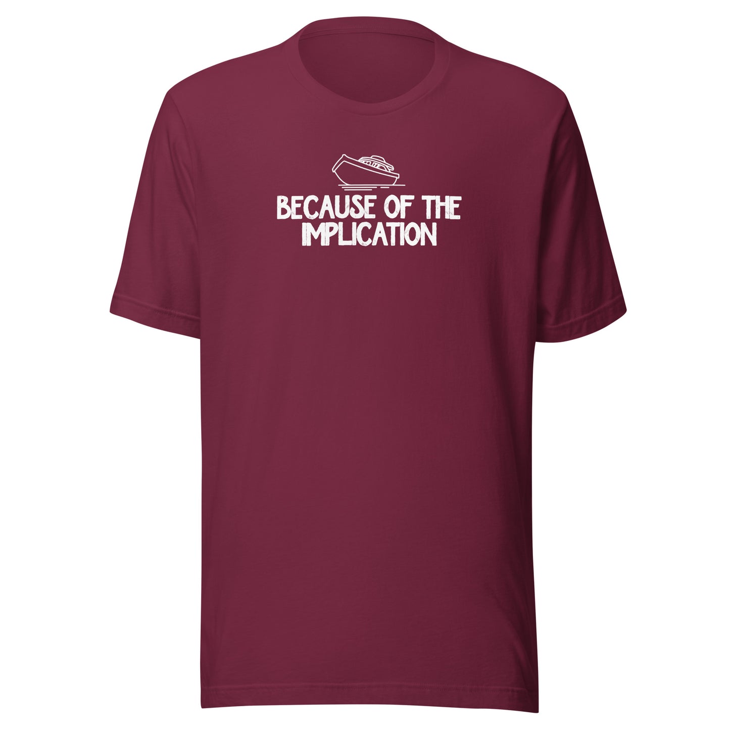 Because of the Implication - Unisex t-shirt