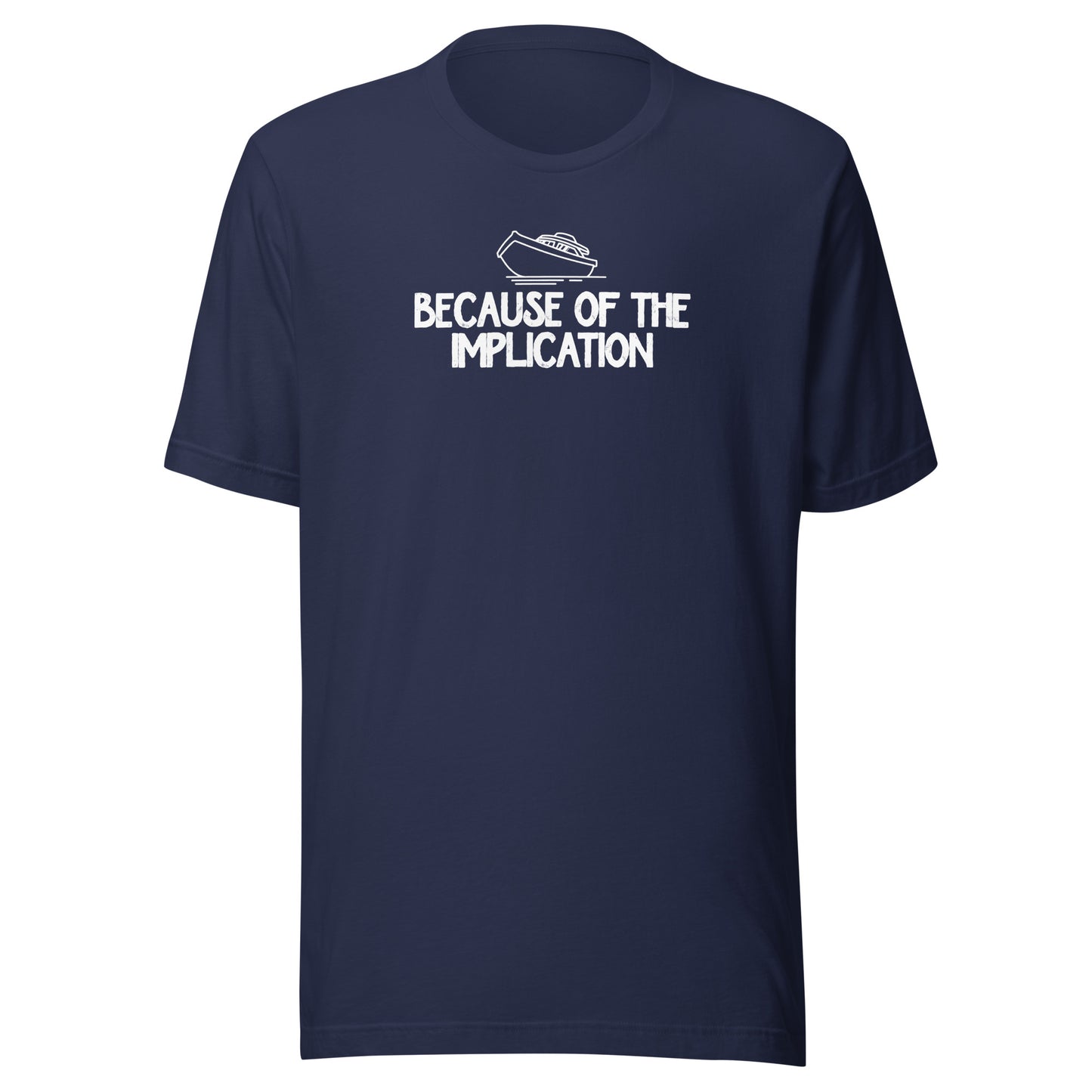 Because of the Implication - Unisex t-shirt