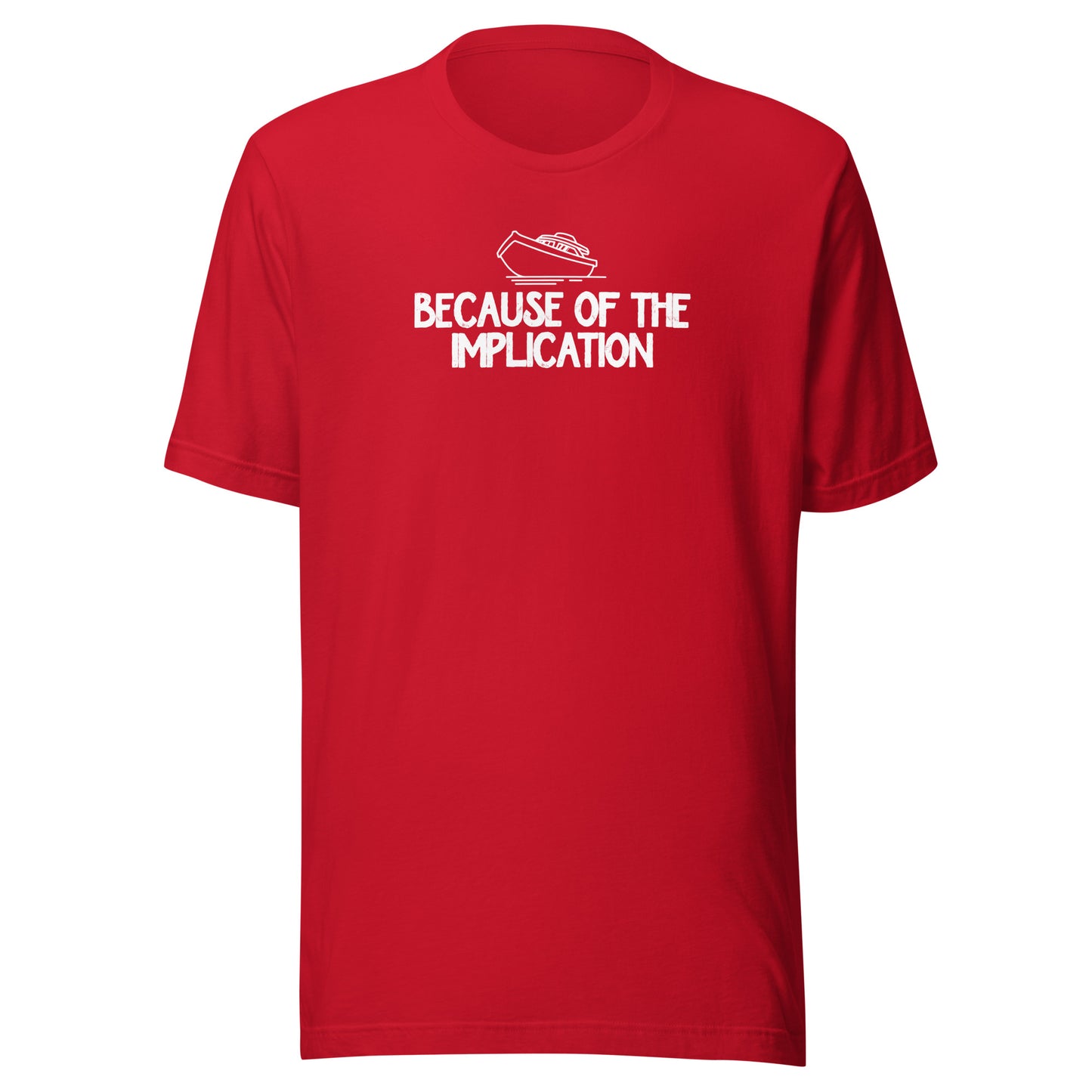 Because of the Implication - Unisex t-shirt