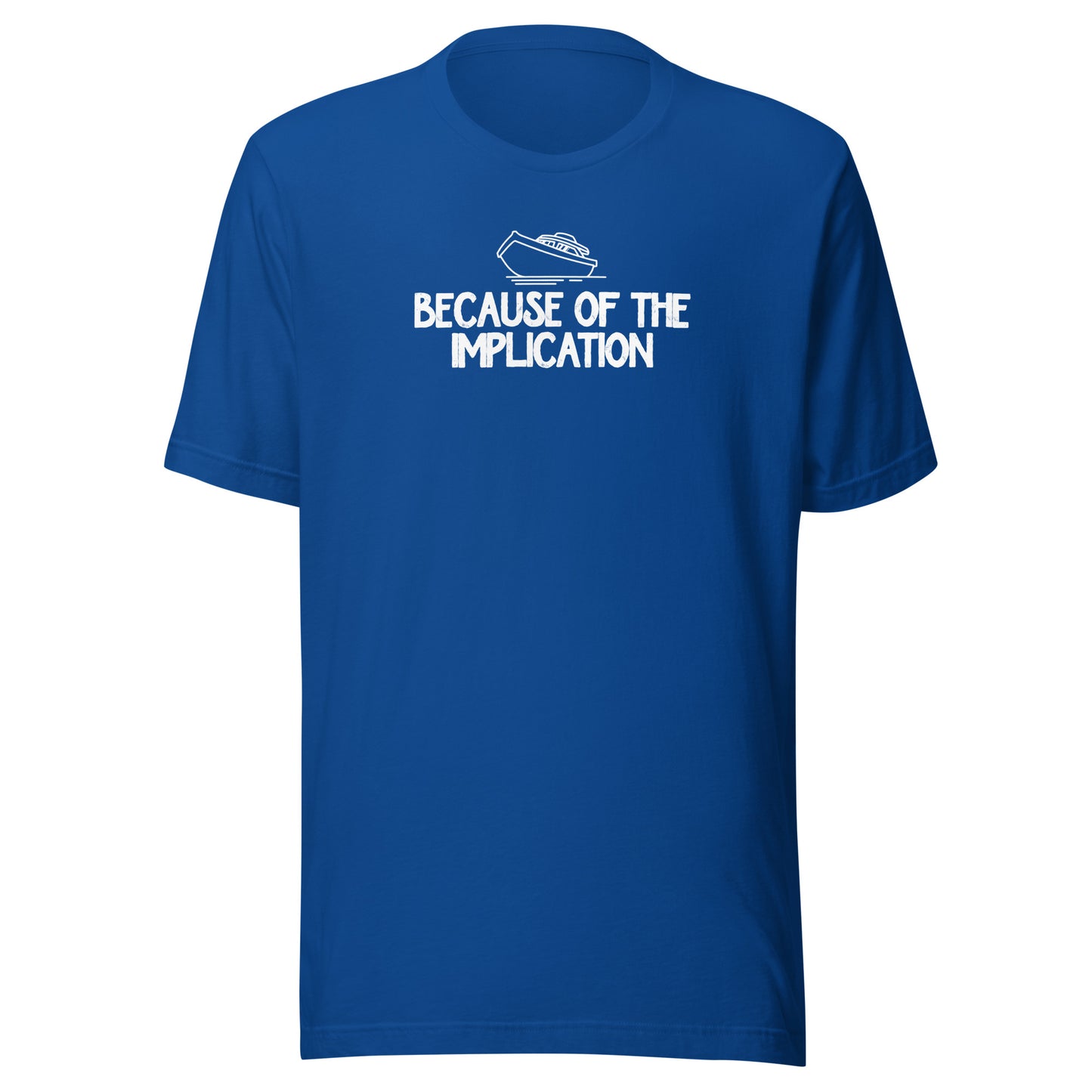 Because of the Implication - Unisex t-shirt