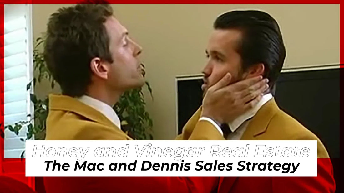 Honey and Vinegar Real Estate: The Mac and Dennis Sales Strategy