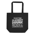 I'm Getting Blackout Drunk Eco Tote Bag
