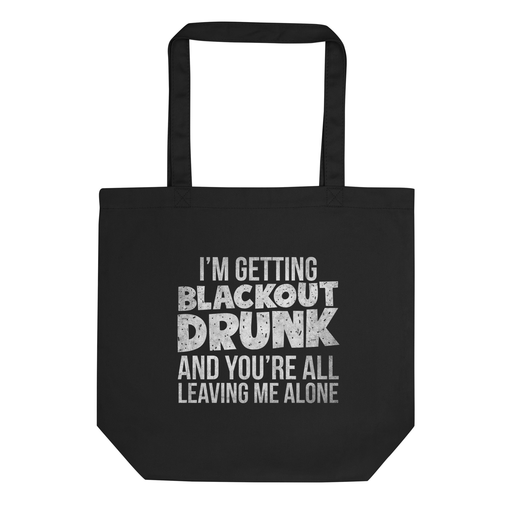 I'm Getting Blackout Drunk Eco Tote Bag
