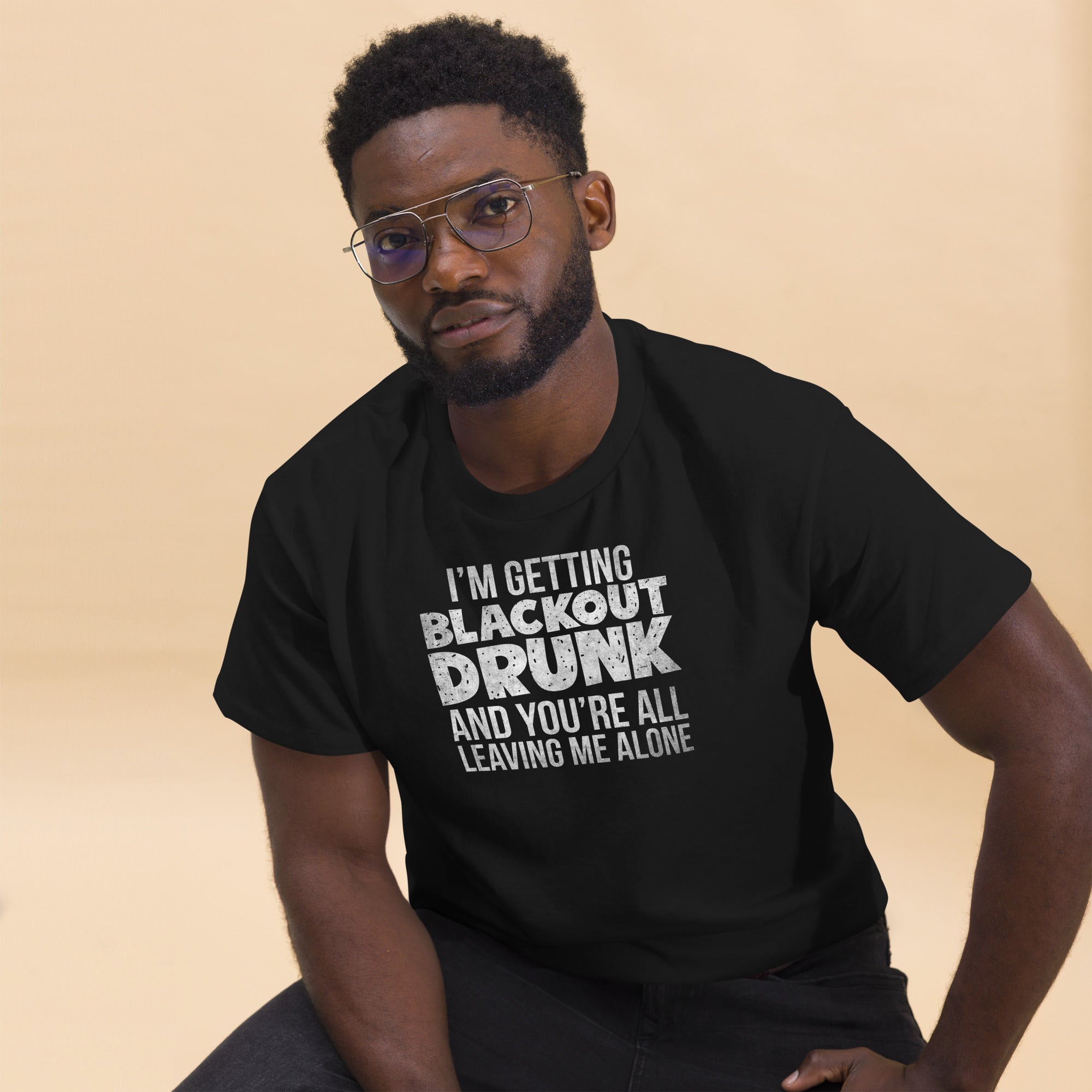 I'm Getting Blackout Drunk classic tee