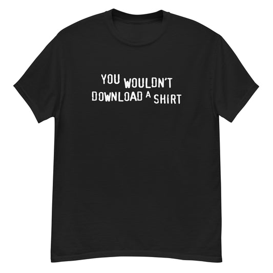 You Wouldn't Download a Shirt? tee
