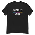 You Can Pee On Me Unisex Tee