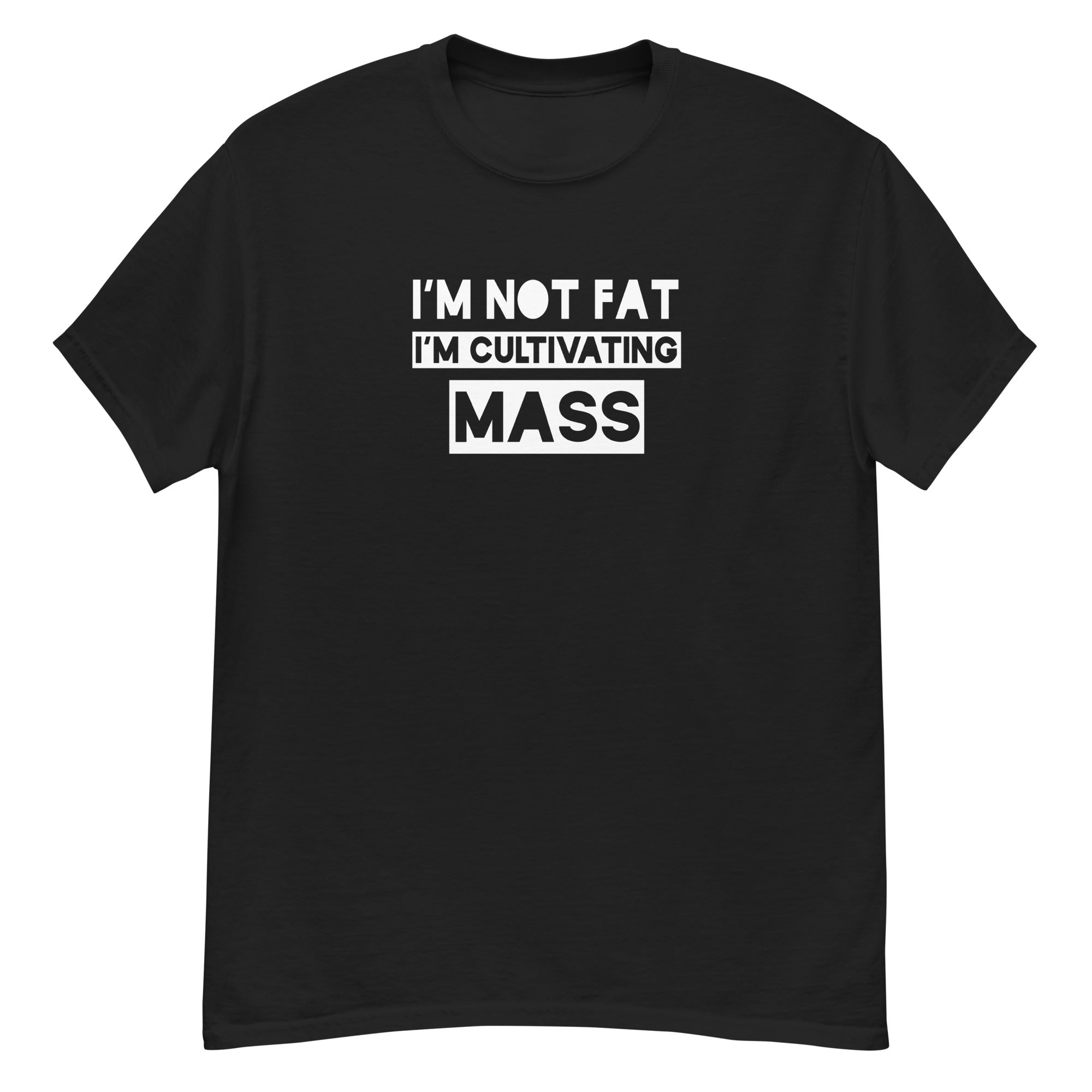 I'm Not Fat, I'm Cultivating Mass Unisex Tee