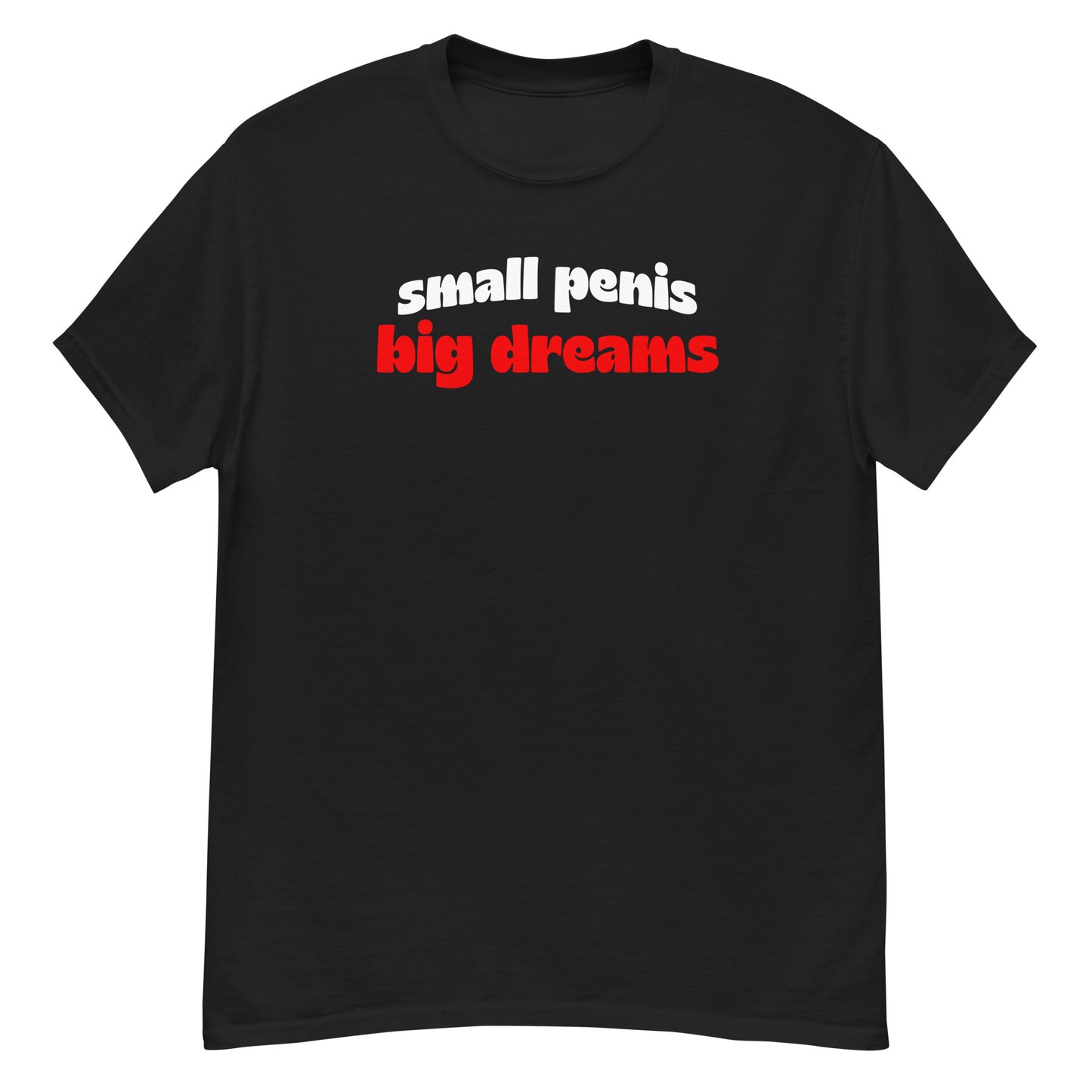 Small Peen, Big Dreams classic tee
