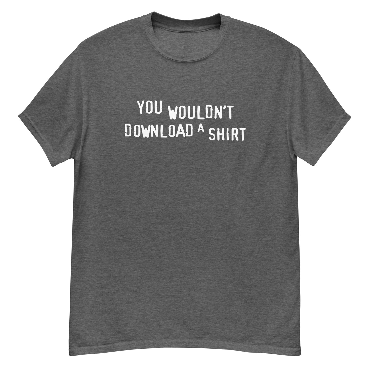 You Wouldn't Download a Shirt? tee