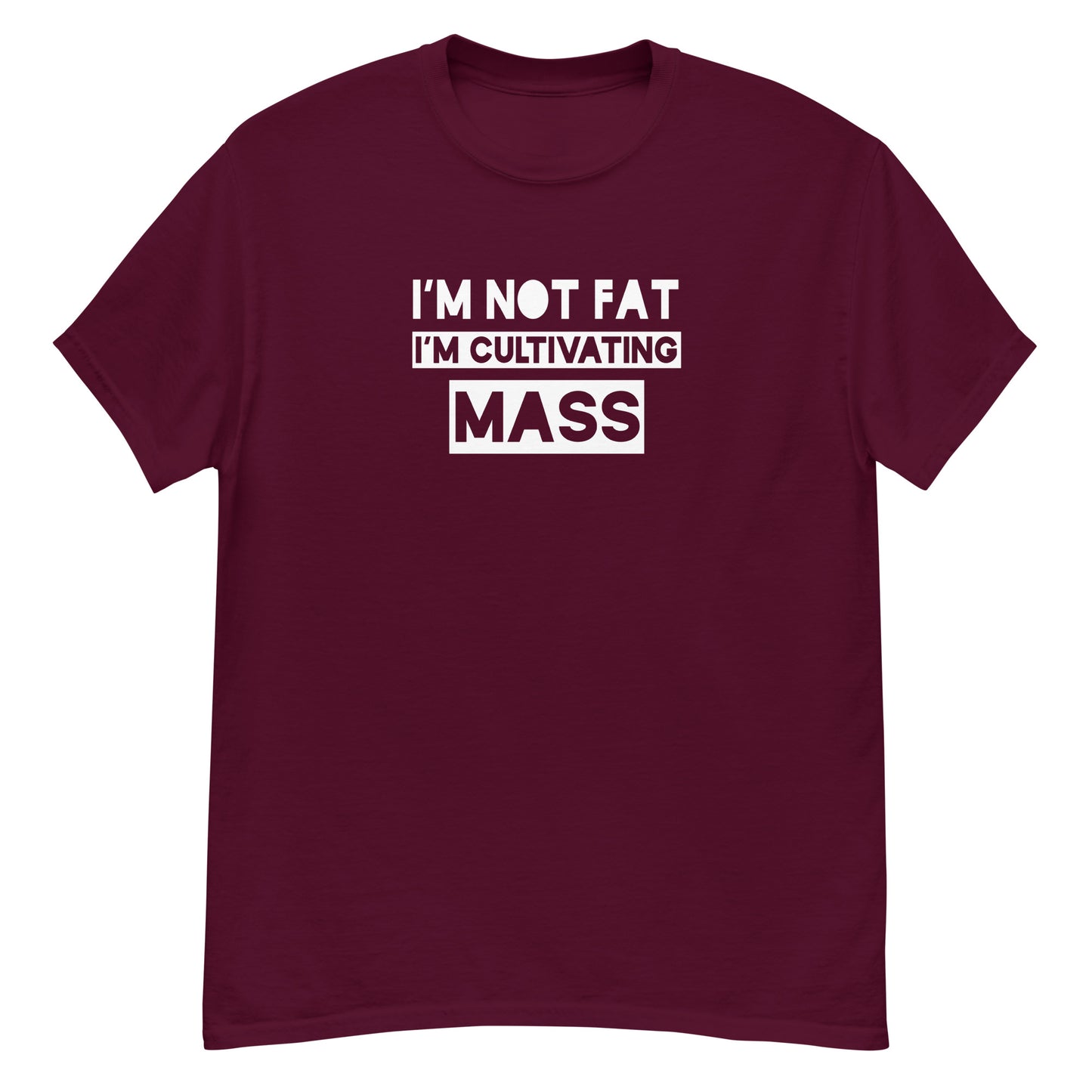 I'm not fat, I'm cultivating mass classic tee